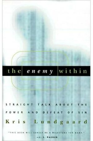 The Enemy Within: Straight Talk About The Power And Defeat Of Sin