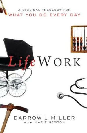 LifeWork: A Biblical Theology For What You Do Every Day