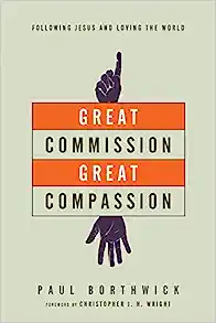 Great Commission, Great Compassion: Following Jesus and Loving the World