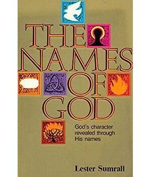 The Names Of God: God's Character Revealed Through His Names