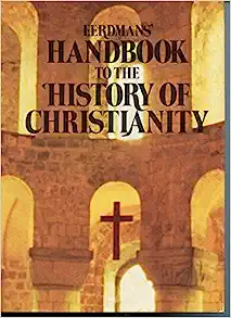 Eerdmans' Handbook To The History Of Christianity