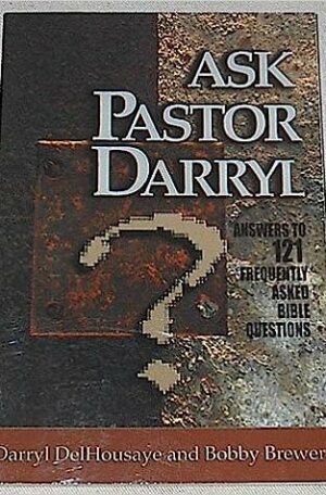 Ask Pastor Darryl: Answers To 121 Frequently Asked Bible Questions