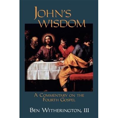 John's Wisdom: A Commentary On The Fourth Gospel