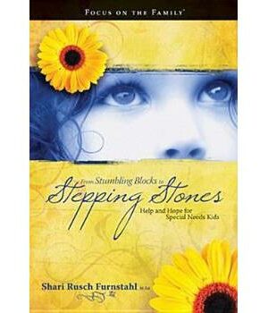 From Stumbling Blocks to Stepping Stones: Help and Hope for Special Needs Kids