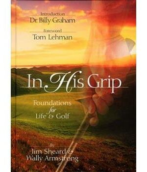 In His Grip: Foundations For Life And Golf