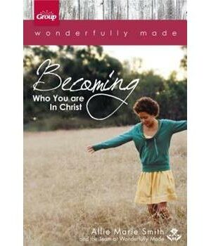 Wonderfully Made: Becoming Who You Are In Christ