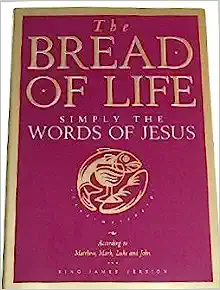 The Bread Of Life: Simply The Words Of Jesus