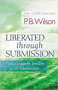 Liberated Through Submission: God's Design For Freedom In All Relationships