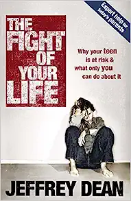 The Fight Of Your Life: Why Your Teen Is At Risk & What Only You Can Do About It