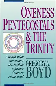 Oneness Pentecostals & The Trinity