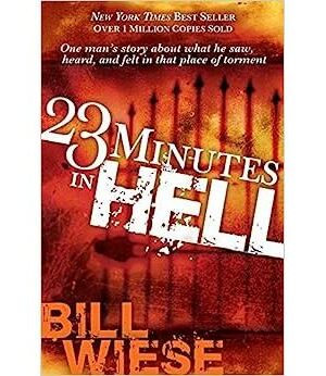 23 Minutes In Hell: One Man's Story About What He Saw, Heard, and Felt in that Place of Torment