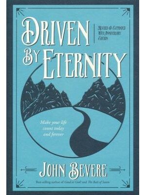Driven By Eternity: Make Your Life Count Today And Forever (Revised & Expanded 10th Anniversary Edition)