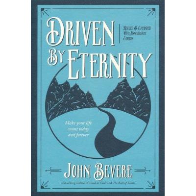 Driven By Eternity: Make Your Life Count Today And Forever (Revised & Expanded 10th Anniversary Edition)