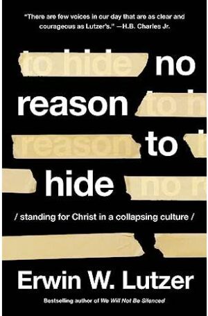 No Reason to Hide: Standing for Christ in a Collapsing Culture