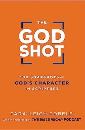 The God Shot: 100 Snapshots Of God's Character In Scripture