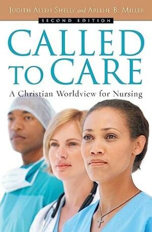 Called To Care:  A Christian Worldview for Nursing