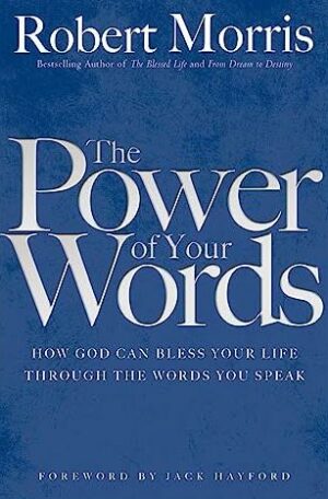 Power of Your Words: How God Can Bless Your Life Through the Words You Speak
