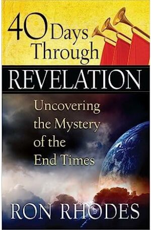 40 Days Through Revelation: Uncovering The Mystery of the End Times