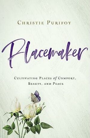 Placemaker: Cultivating Places OF Comfort, Beauty, And Peace