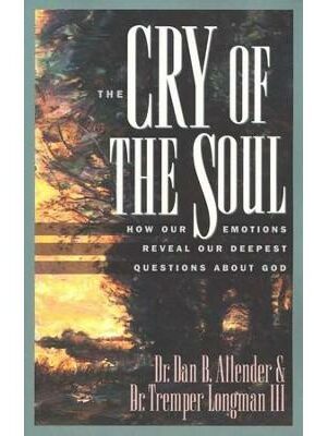 The Cry of the Soul: How Our Emotions Reveal Our Deepest Questions About God
