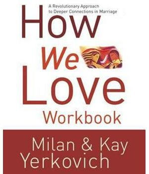 How We Love Workbook: Making Deeper Connections In Marriage