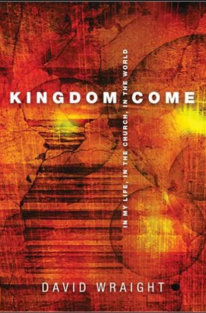 Kingdom Come: In My Life, In The Church, In The World