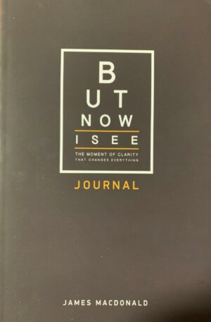 But Now I See Journal: The Moment Of Clarity That Changes Everything