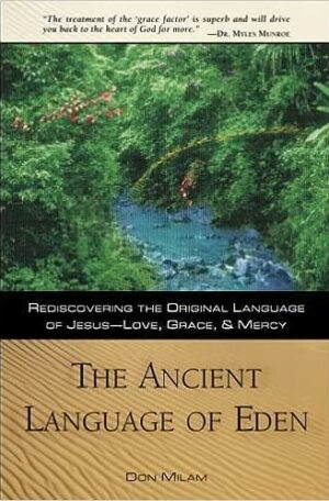 The Ancient Language of Eden: Rediscovering the Original Language of Jesus: Love, Grace, and Mercy