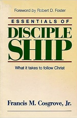 Essentials of Discipleship: What It Takes To Follow Christ