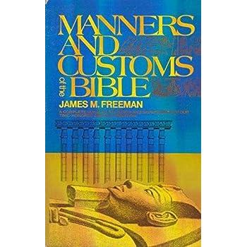 Manners and Customs of the Bible: A Complete Guide to the Origin and Significance of Our Time-Honored Biblical Tradition