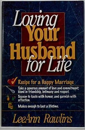 Loving Your Husband for Life: Recipe for A Happy Marriage