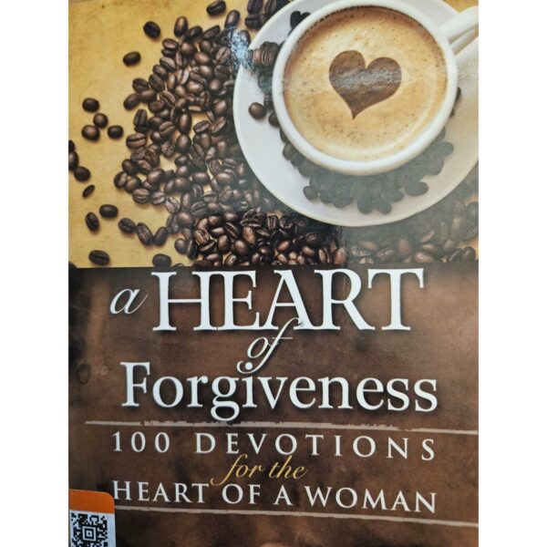A Heart Of Forgiveness: 100 Devotions For The Heart Of A Woman