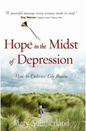 Hope in the Midst of Depression: How to Embrace Life Again