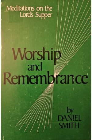 Worship and Remembrance: 44 Meditations on the Lord's Supper