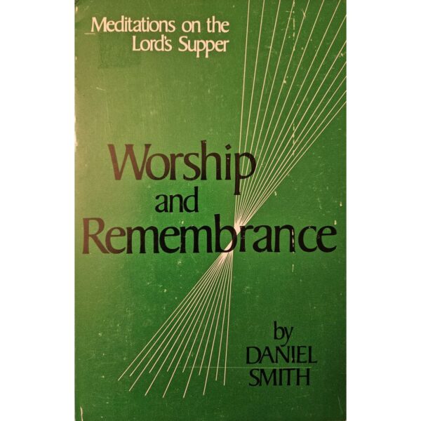 Worship and Remembrance: 44 Meditations on the Lord's Supper