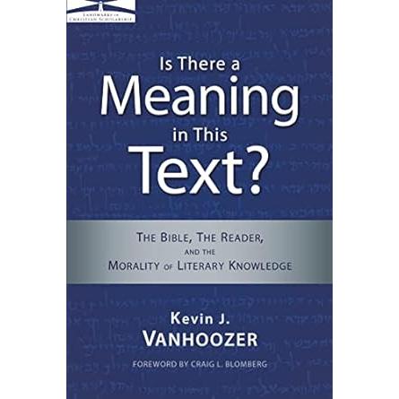 Is There a Meaning in This Text? The Bible, the Reader, and the Morality of Literary Knowledge (Landmarks in Christian Scholarship)