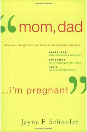"Mom, Dad... I'm Pregnant:" When Your Daughter or Son Faces an Unplanned Pregnancy