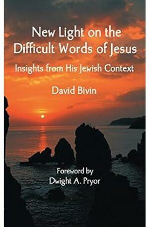 New Light on the Difficult Words of Jesus: Insights from His Jewish Context