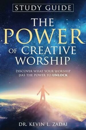 The Power Of Creative Worship: Discover What Your Worship Has The Power To Unlock (Study Guide)