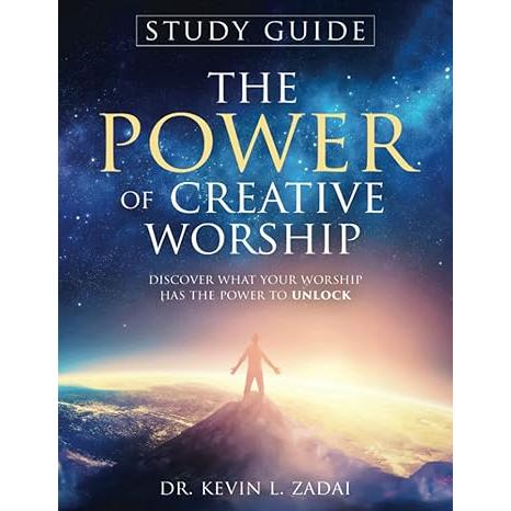 The Power Of Creative Worship: Discover What Your Worship Has The Power To Unlock (Study Guide)