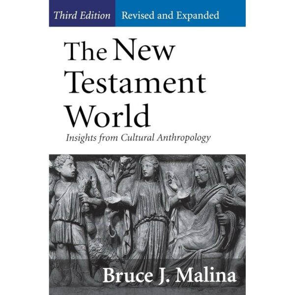 The New Testament World: Insights from Cultural Anthropology (3rd Edition)