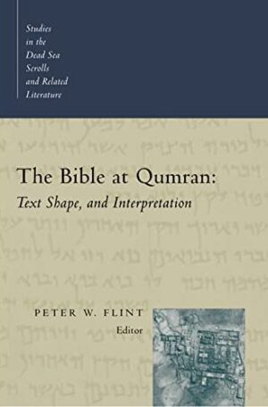 Bible at Qumran: Text, Shape, and Interpretation (Studies in the Dead Sea Scrolls and Related Literature (SDSS)