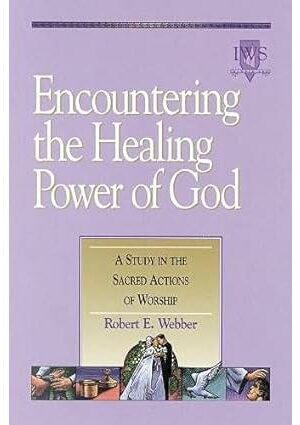 Encountering the Healing Power of God: A Study in the Sacred Actions of Worship