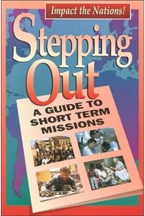 Stepping Out: A Guide to Short Term Missions