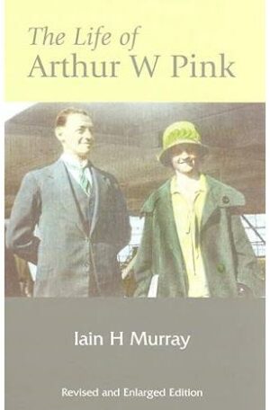 Life of Arthur W. Pink (Revised and Enlarged Edition)