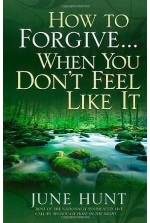 How to Forgive... When You Don't Feel Like It