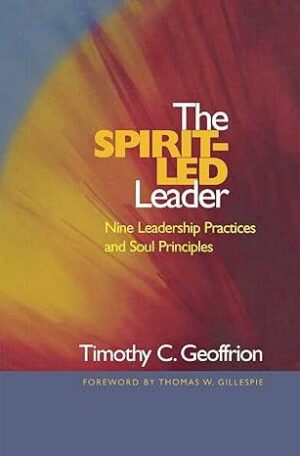 The Spirit-Led Leader: Nine Leadership Practices and Soul Principles