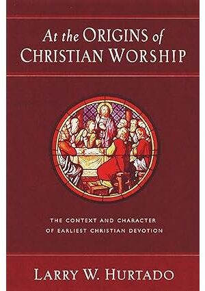 At the Origins of Christian Worship: The Context and Character of Earliest Christian Devotion