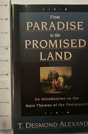 From Paradise to the Promised Land: An Introduction to the Main Themes of the Pentateuch