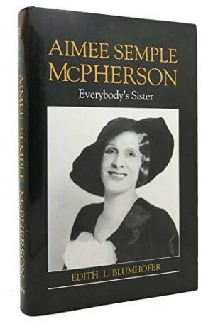 Aimee Semple Mcpherson: Everybody's Sister